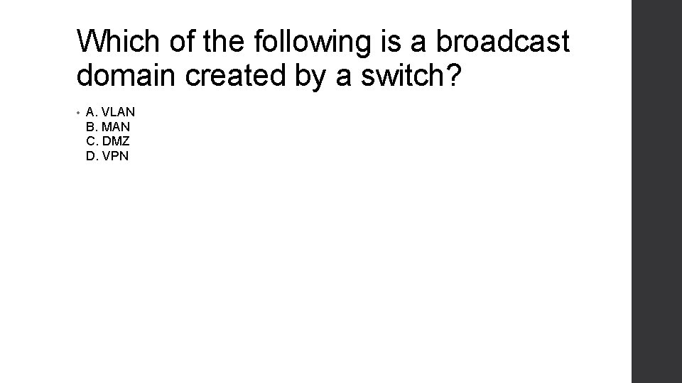 Which of the following is a broadcast domain created by a switch? • A.