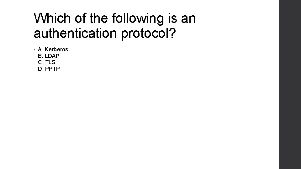 Which of the following is an authentication protocol? • A. Kerberos B. LDAP C.