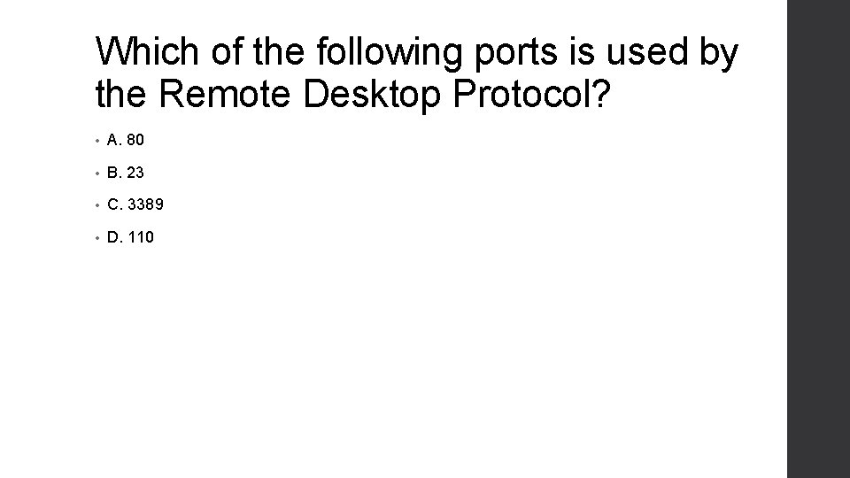 Which of the following ports is used by the Remote Desktop Protocol? • A.