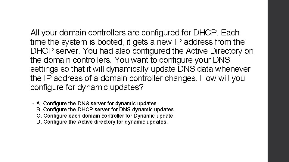 All your domain controllers are configured for DHCP. Each time the system is booted,