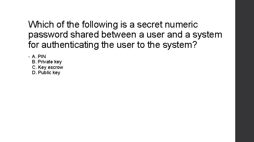 Which of the following is a secret numeric password shared between a user and