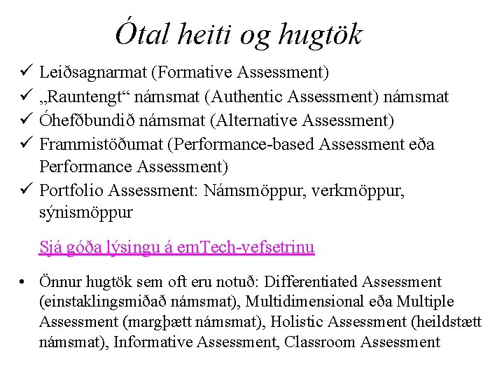 Ótal heiti og hugtök ü Leiðsagnarmat (Formative Assessment) ü „Rauntengt“ námsmat (Authentic Assessment) námsmat