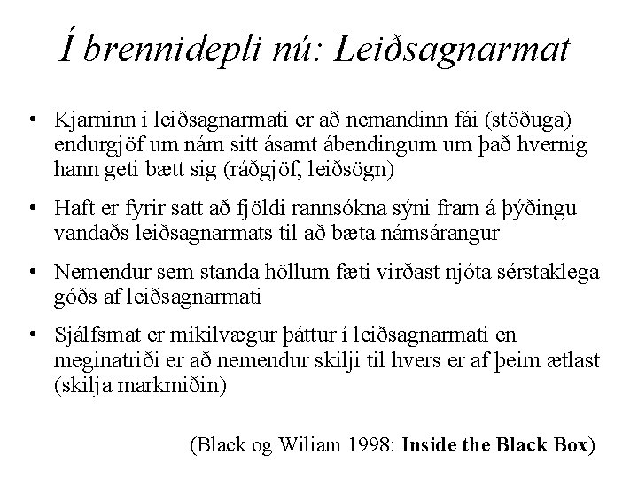 Í brennidepli nú: Leiðsagnarmat • Kjarninn í leiðsagnarmati er að nemandinn fái (stöðuga) endurgjöf