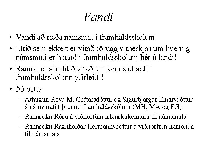 Vandi • Vandi að ræða námsmat í framhaldsskólum • Lítið sem ekkert er vitað