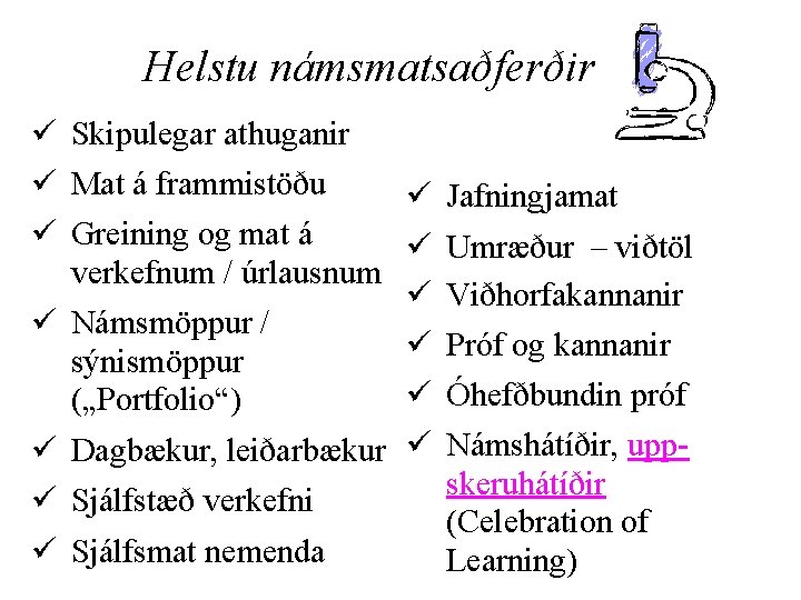 Helstu námsmatsaðferðir ü Skipulegar athuganir ü Mat á frammistöðu ü Greining og mat á