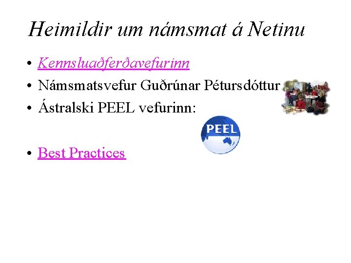 Heimildir um námsmat á Netinu • Kennsluaðferðavefurinn • Námsmatsvefur Guðrúnar Pétursdóttur • Ástralski PEEL