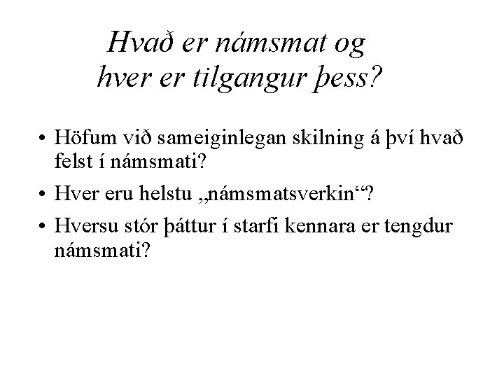 Hvað er námsmat og hver er tilgangur þess? • Höfum við sameiginlegan skilning á