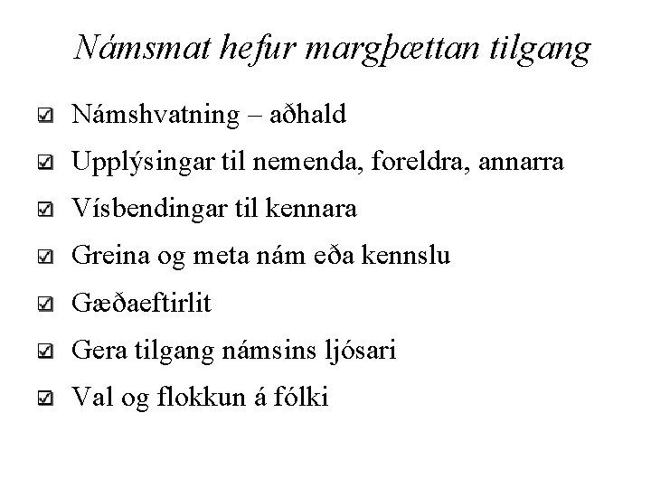 Námsmat hefur margþættan tilgang Námshvatning – aðhald Upplýsingar til nemenda, foreldra, annarra Vísbendingar til