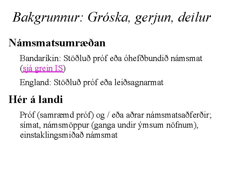 Bakgrunnur: Gróska, gerjun, deilur Námsmatsumræðan Bandaríkin: Stöðluð próf eða óhefðbundið námsmat (sjá grein IS)