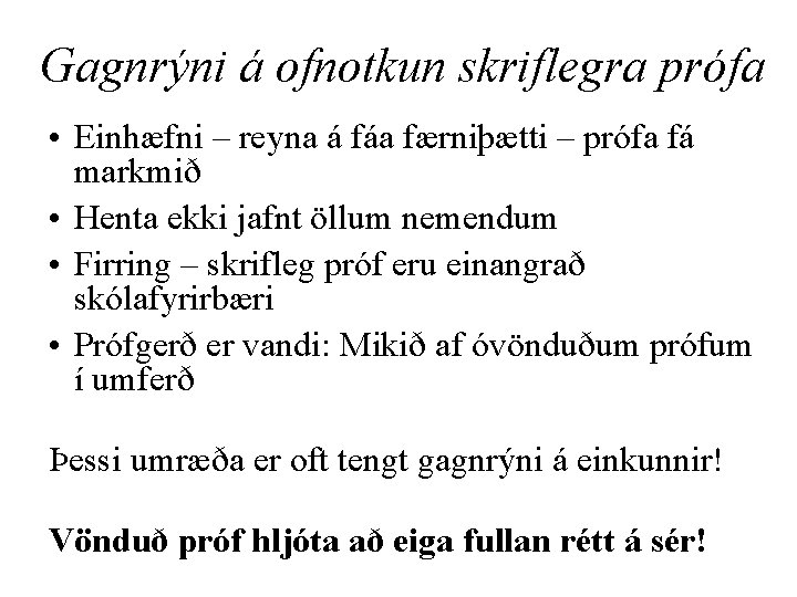Gagnrýni á ofnotkun skriflegra prófa • Einhæfni – reyna á fáa færniþætti – prófa