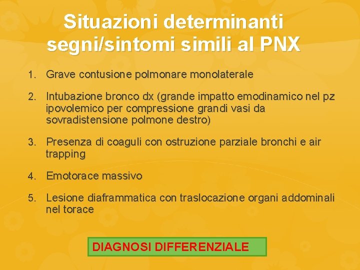 Situazioni determinanti segni/sintomi simili al PNX 1. Grave contusione polmonare monolaterale 2. Intubazione bronco