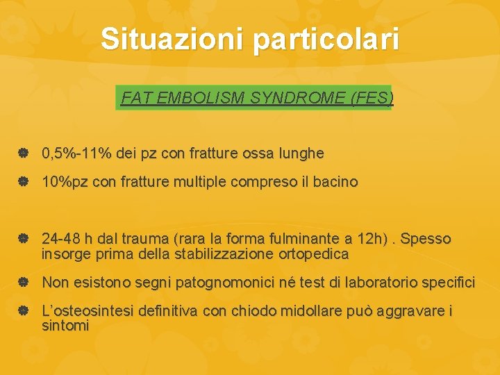 Situazioni particolari FAT EMBOLISM SYNDROME (FES) 0, 5%-11% dei pz con fratture ossa lunghe