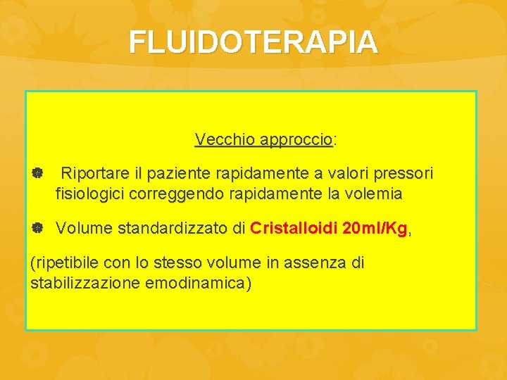 FLUIDOTERAPIA Vecchio approccio: Riportare il paziente rapidamente a valori pressori fisiologici correggendo rapidamente la