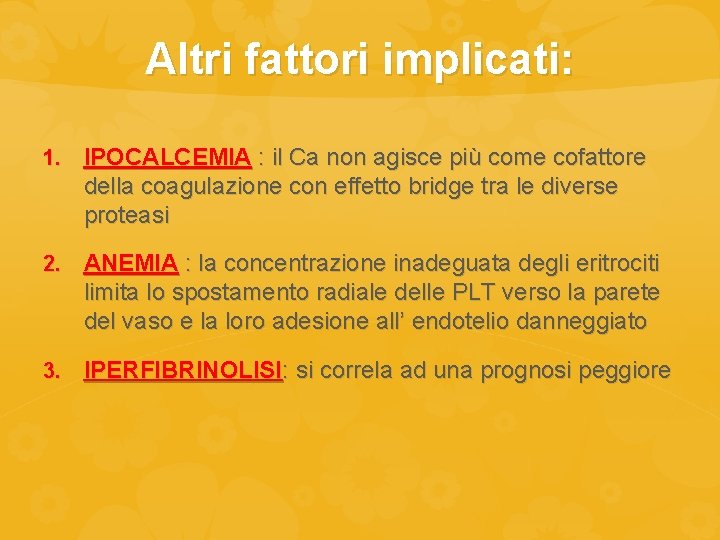 Altri fattori implicati: 1. IPOCALCEMIA : il Ca non agisce più come cofattore della