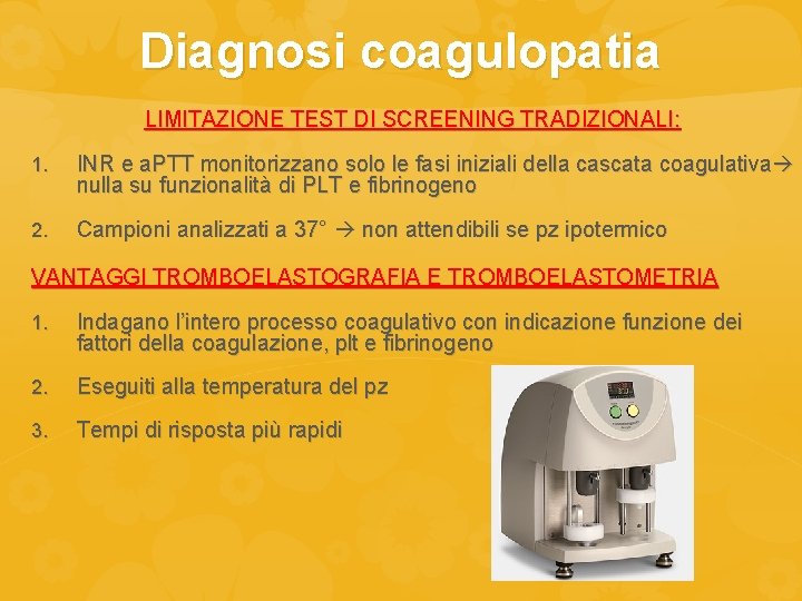 Diagnosi coagulopatia LIMITAZIONE TEST DI SCREENING TRADIZIONALI: 1. INR e a. PTT monitorizzano solo