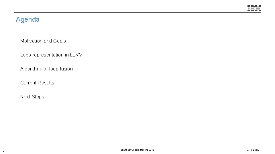 Agenda • Motivation and Goals • Loop representation in LLVM • Algorithm for loop