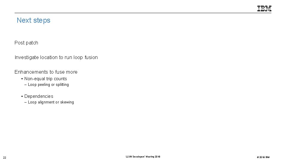 Next steps Post patch Investigate location to run loop fusion Enhancements to fuse more