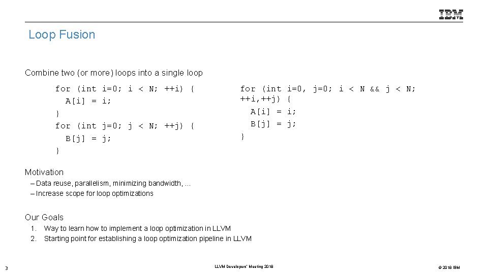 Loop Fusion Combine two (or more) loops into a single loop for (int A[i]