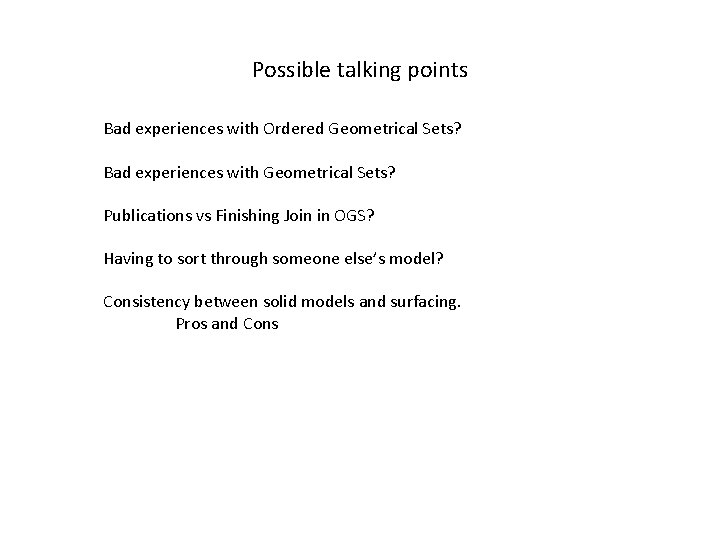 Possible talking points Bad experiences with Ordered Geometrical Sets? Bad experiences with Geometrical Sets?