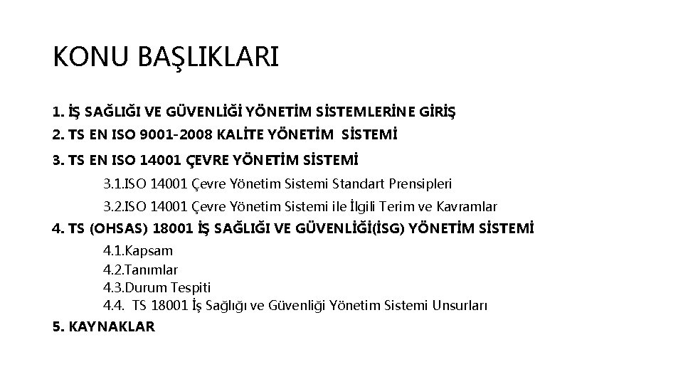 KONU BAŞLIKLARI 1. İŞ SAĞLIĞI VE GÜVENLİĞİ YÖNETİM SİSTEMLERİNE GİRİŞ 2. TS EN ISO