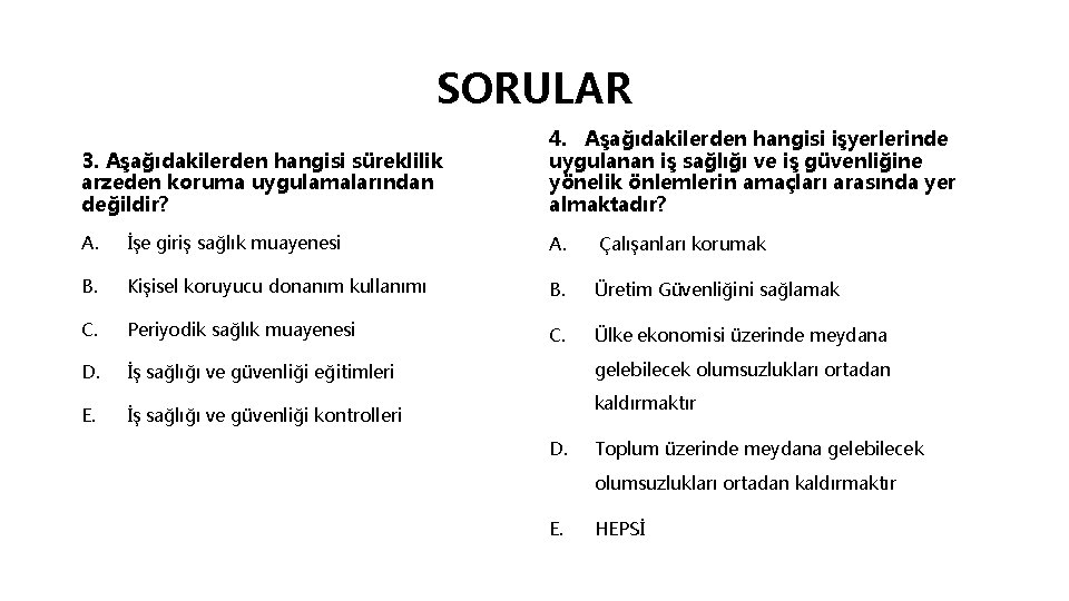 SORULAR 3. Aşağıdakilerden hangisi süreklilik arzeden koruma uygulamalarından değildir? 4. Aşağıdakilerden hangisi işyerlerinde uygulanan