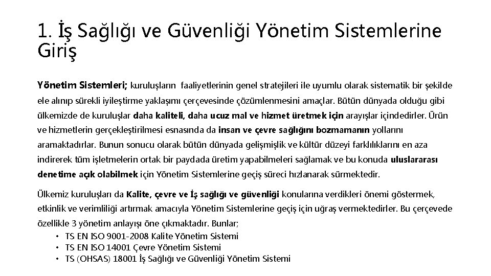 1. İş Sağlığı ve Güvenliği Yönetim Sistemlerine Giriş Yönetim Sistemleri; kuruluşların faaliyetlerinin genel stratejileri