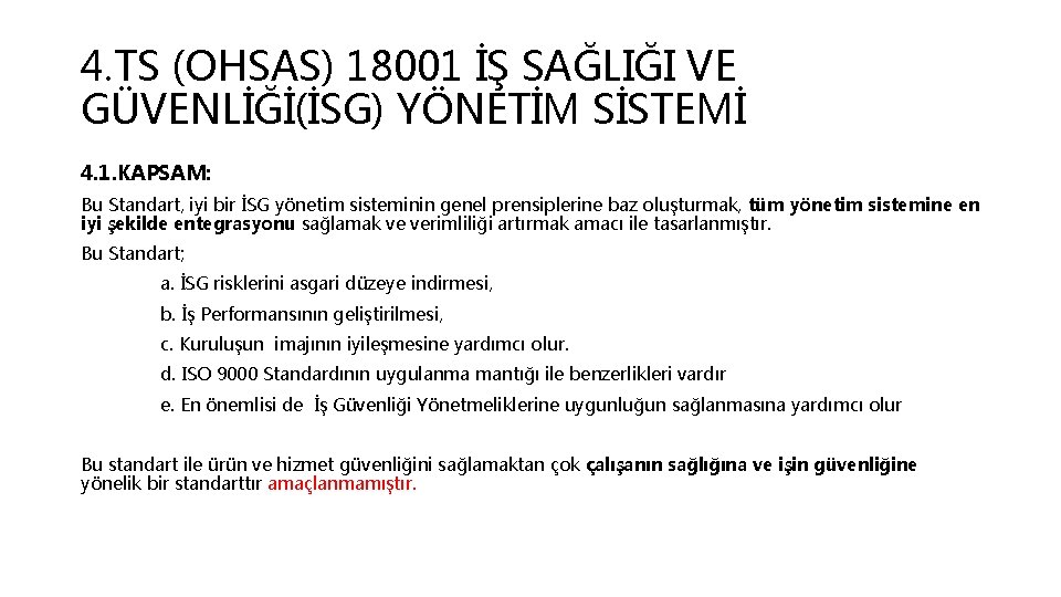 4. TS (OHSAS) 18001 İŞ SAĞLIĞI VE GÜVENLİĞİ(İSG) YÖNETİM SİSTEMİ 4. 1. KAPSAM: Bu