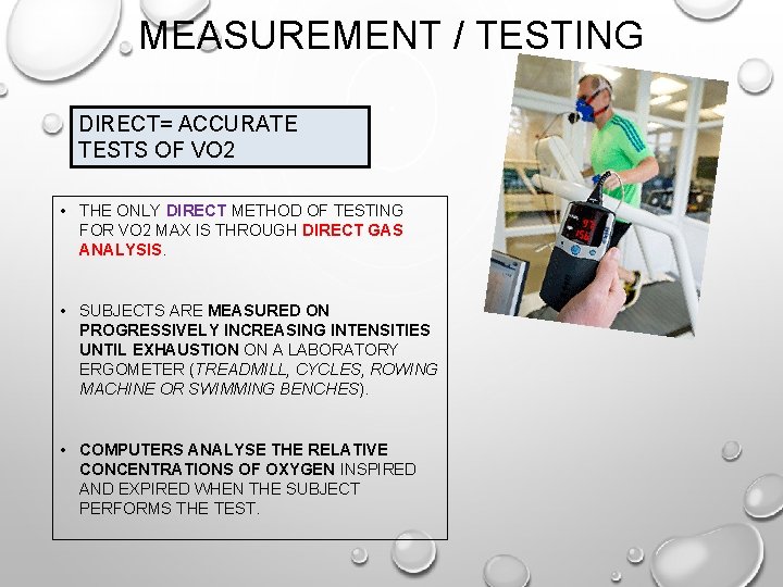 MEASUREMENT / TESTING DIRECT= ACCURATE TESTS OF VO 2 • THE ONLY DIRECT METHOD