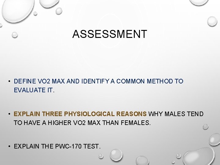 ASSESSMENT • DEFINE VO 2 MAX AND IDENTIFY A COMMON METHOD TO EVALUATE IT.