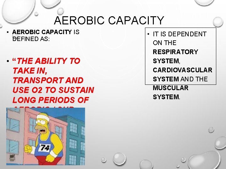 AEROBIC CAPACITY • AEROBIC CAPACITY IS DEFINED AS: • “THE ABILITY TO TAKE IN,