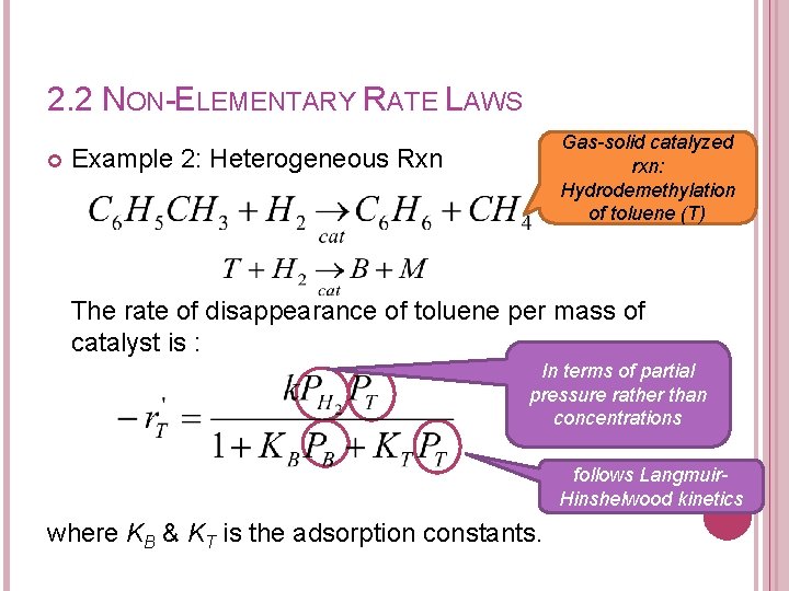 2. 2 NON-ELEMENTARY RATE LAWS Gas-solid catalyzed rxn: Hydrodemethylation of toluene (T) Example 2: