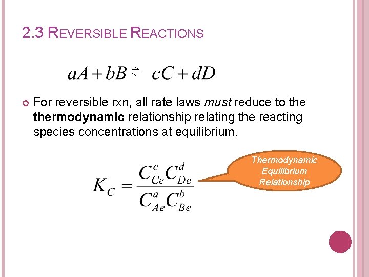 2. 3 REVERSIBLE REACTIONS ⇌ For reversible rxn, all rate laws must reduce to