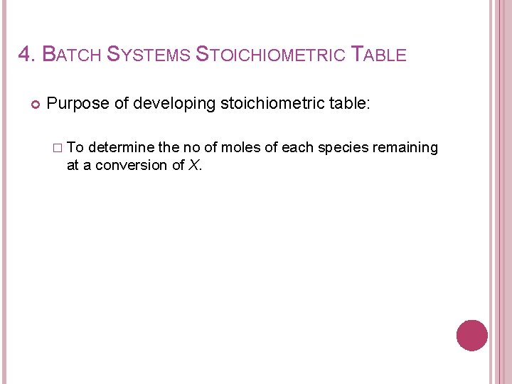 4. BATCH SYSTEMS STOICHIOMETRIC TABLE Purpose of developing stoichiometric table: � To determine the