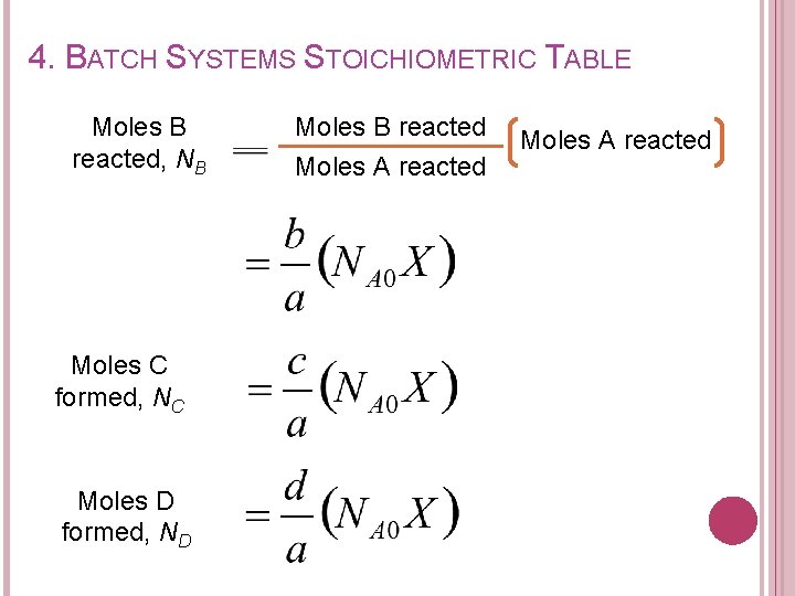 4. BATCH SYSTEMS STOICHIOMETRIC TABLE Moles B reacted, NB Moles C formed, NC Moles