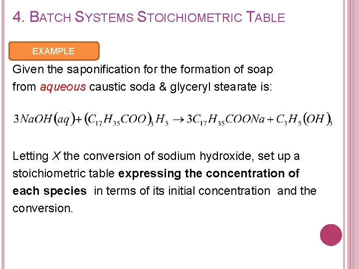 4. BATCH SYSTEMS STOICHIOMETRIC TABLE EXAMPLE Given the saponification for the formation of soap