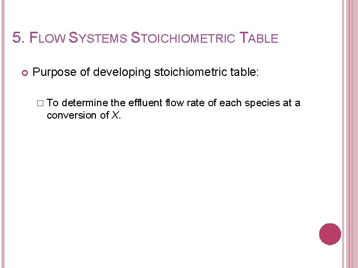 5. FLOW SYSTEMS STOICHIOMETRIC TABLE Purpose of developing stoichiometric table: � To determine the