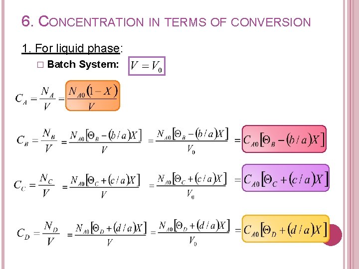 6. CONCENTRATION IN TERMS OF CONVERSION 1. For liquid phase: � Batch System: 