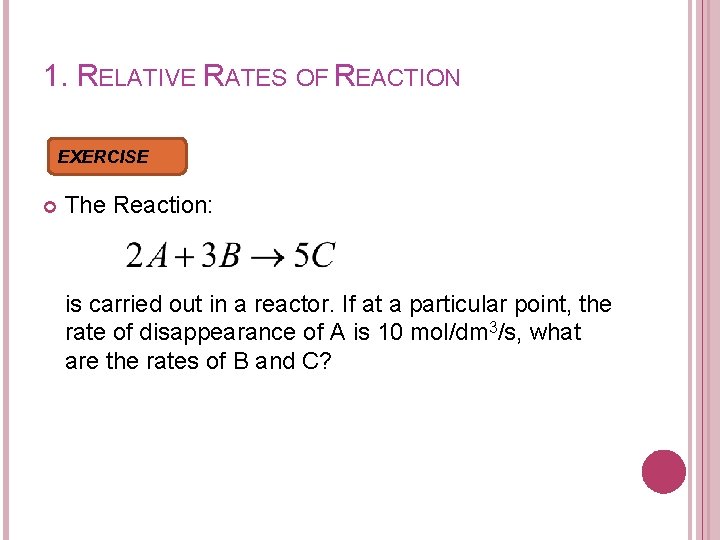 1. RELATIVE RATES OF REACTION EXERCISE The Reaction: is carried out in a reactor.