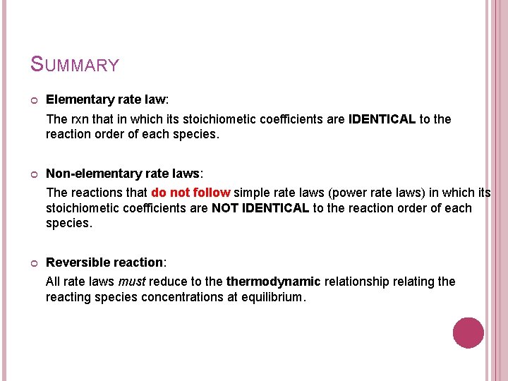 SUMMARY Elementary rate law: The rxn that in which its stoichiometic coefficients are IDENTICAL