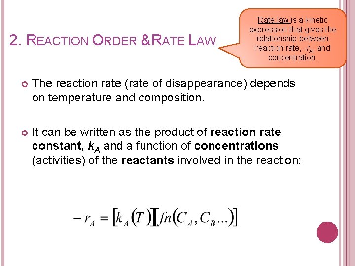 2. REACTION ORDER & RATE LAW Rate law is a kinetic expression that gives