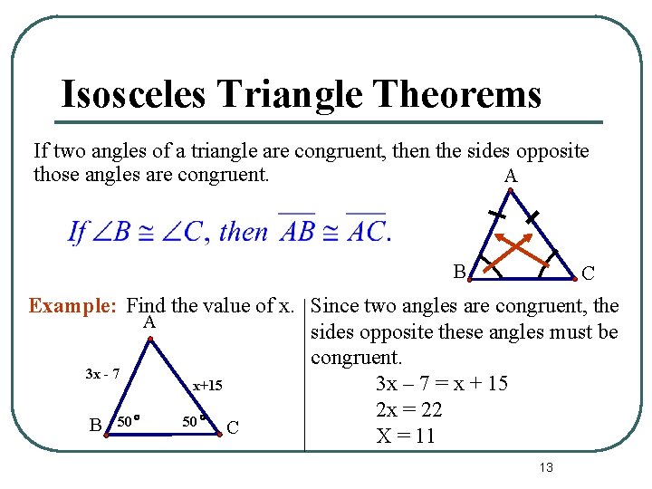 Isosceles Triangle Theorems If two angles of a triangle are congruent, then the sides