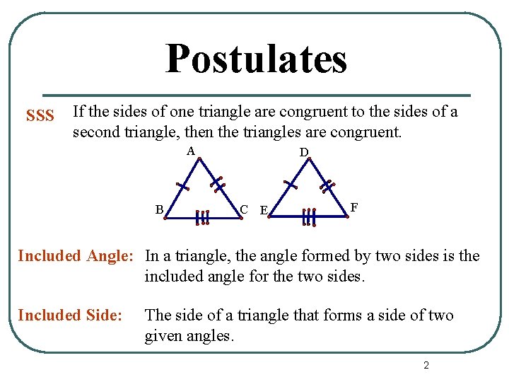 Postulates SSS If the sides of one triangle are congruent to the sides of