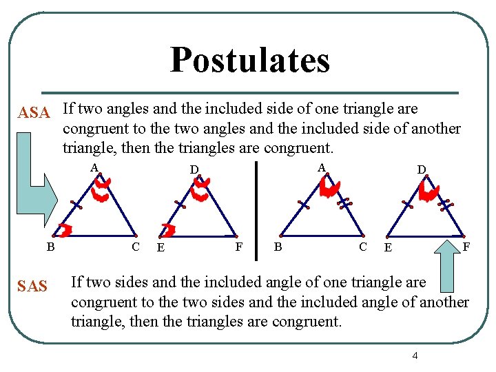 Postulates ASA If two angles and the included side of one triangle are congruent
