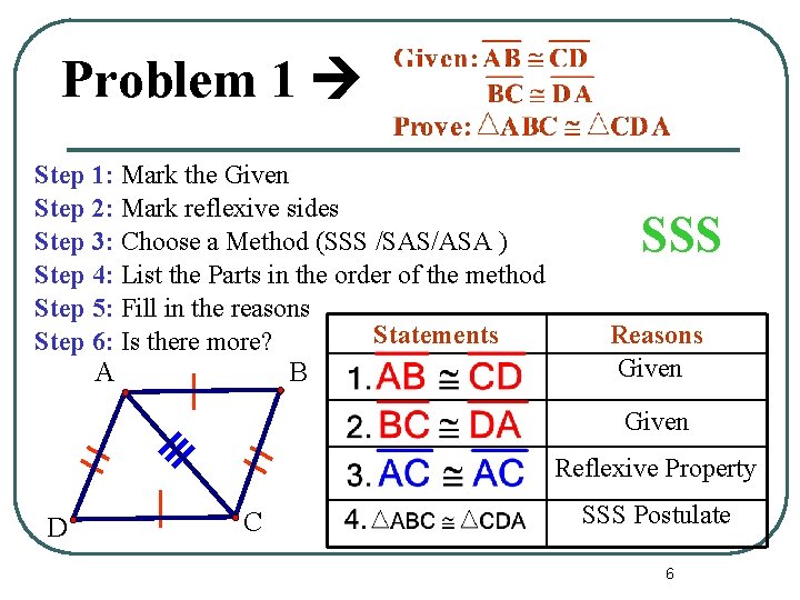 Problem 1 Step 1: Mark the Given Step 2: Mark reflexive sides Step 3: