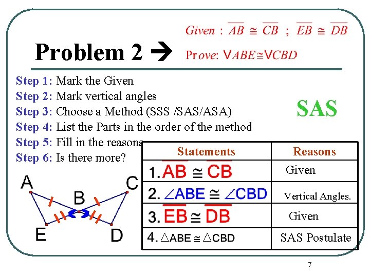 Problem 2 Step 1: Mark the Given Step 2: Mark vertical angles Step 3: