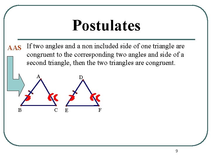 Postulates AAS If two angles and a non included side of one triangle are