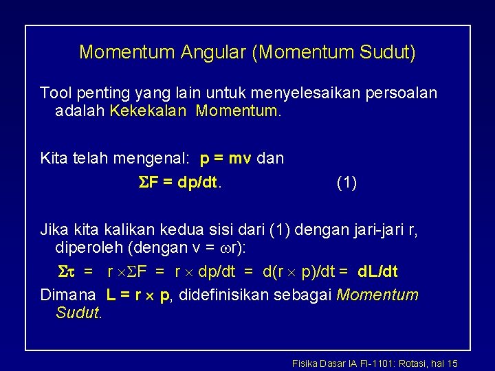 Momentum Angular (Momentum Sudut) Tool penting yang lain untuk menyelesaikan persoalan adalah Kekekalan Momentum.