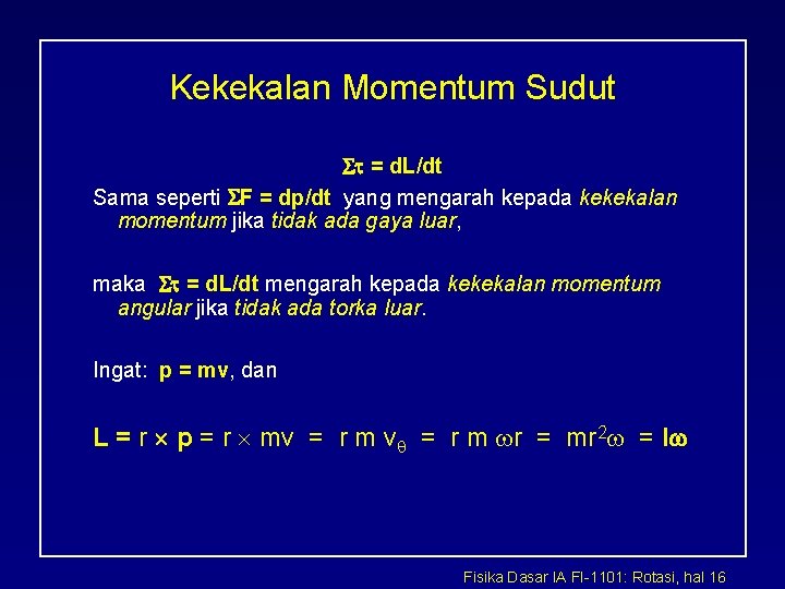 Kekekalan Momentum Sudut = d. L/dt Sama seperti F = dp/dt yang mengarah kepada