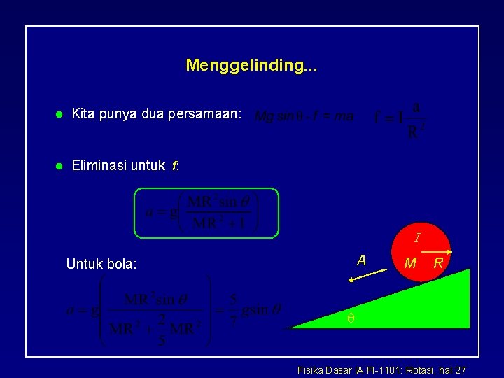 Menggelinding. . . l Kita punya dua persamaan: l Eliminasi untuk f: I A