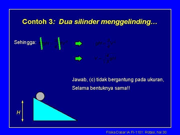 Contoh 3: Dua silinder menggelinding… Sehingga: Jawab, (c) tidak bergantung pada ukuran, Selama bentuknya